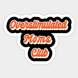 Overstimulated Moms Club Sticker